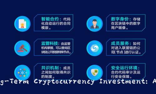 Pros and Cons of Long-Term Cryptocurrency Investment: A Comprehensive Guide